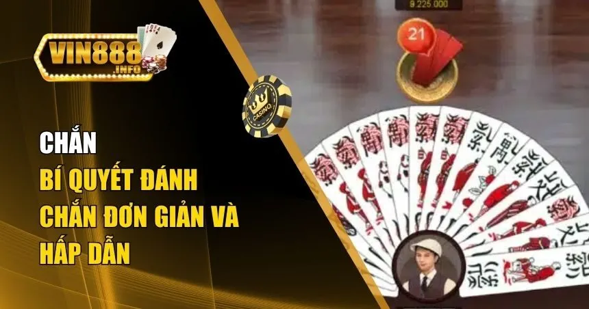 Chắn – Hướng Dẫn Cách Đánh Chắn Cơ Bản Cho Người Chơi