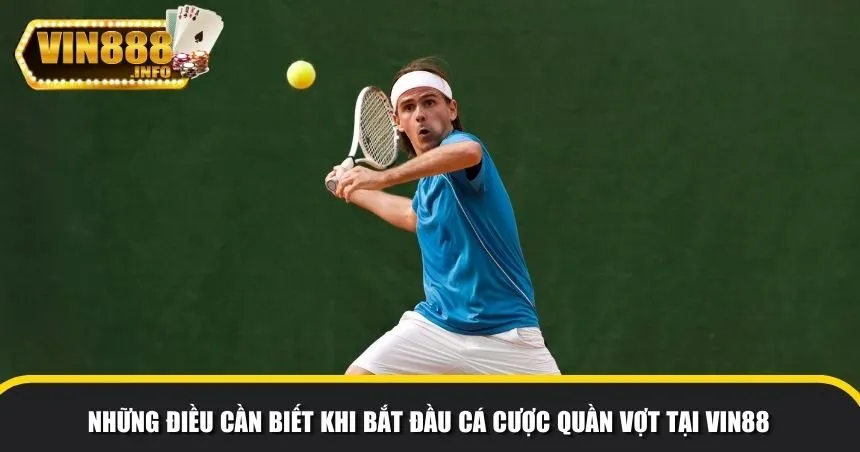 Những điều cần biết khi bắt đầu cá cược quần vợt tại Vin88