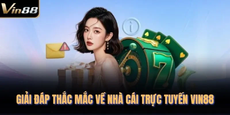 Giải đáp thắc mắc về nhà cái trực tuyến VIN88