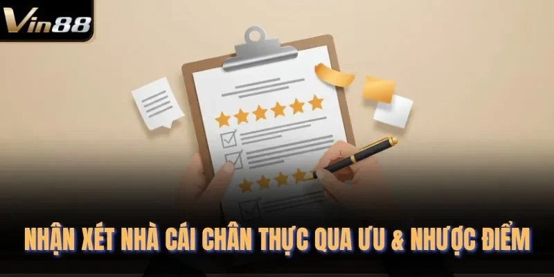 Nhận xét nhà cái chân thực qua ưu & nhược điểm