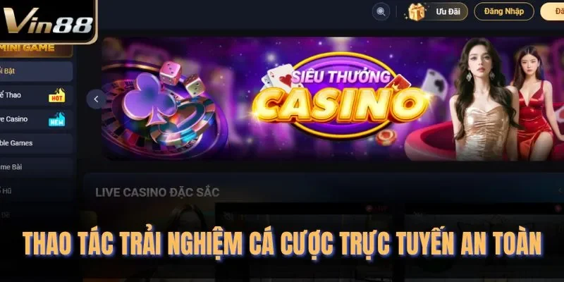 Thao tác trải nghiệm cá cược trực tuyến an toàn